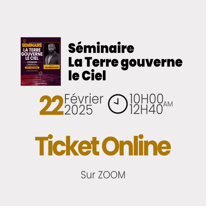 SEMINAIRE /LA TERRE GOUVERNE LE CIEL/ TICKET ONLINE