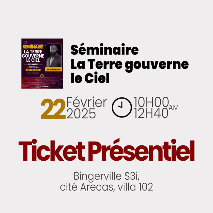 SEMINAIRE /LA TERRE GOUVERNE LE CIEL/ TICKET PRESENTIEL