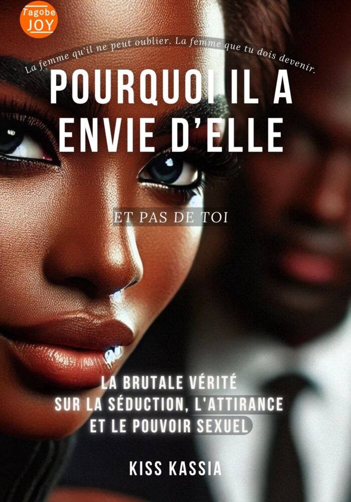 Pourquoi Il A Envie d’Elle (Et Pas De Toi): La Brutale Vérité Sur La Séduction, L'attirance Et Le Pouvoir Sexuel
